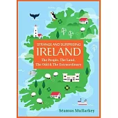 Strange and Surprising Ireland: The People, the Land, the Odd & the Extraordinary (Irish History, Facts, and Trivia)
