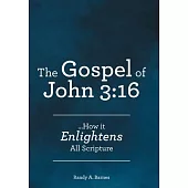 The Gospel of John 3: 16: ...How it Enlightens All Scripture