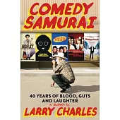 Comedy Samurai: My 40-Year Journey Through American Comedy, from Seinfeld, Curb, Borat, and Beyond