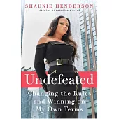 Undefeated: Changing the Rules and Winning on My Own Terms