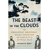 The Beast in the Clouds: The Roosevelt Brothers’ Deadly Quest to Find the Mythical Giant Panda