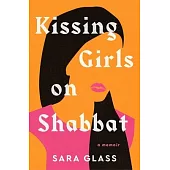 Kissing Girls on Shabbat: A Memoir