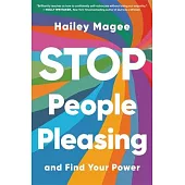 Stop People Pleasing: And Find Your Power