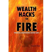 Wealth Hacks on FIRE: Financial Independence Retire Early