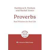 Proverbs: Real Wisdom for Real Life: 8-Session Bible Study