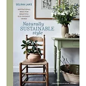 Naturally Sustainable Style: Inspirational Ideas for Beautiful Eco-Friendly Homes