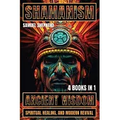 Shamanism: Ancient Wisdom, Spiritual Healing, and Modern Revival