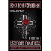 Rosicrucianism: Esoteric Tradition, Philosophy and Legacy of the Rosicrucian Order