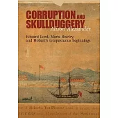 Corruption and Skullduggery: Edward Lord, Maria Riseley and Hobart’s tempestuous beginnings