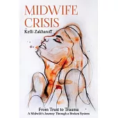 Midwife Crisis: From Trust to Trauma - A Midwife’s Journey Through a Broken System