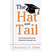 The Hat and Tail: The Intriguing Meanings Behind the Academic Hat