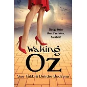 Waking Oz: A Guide for Women Who Want to Use Brains, Heart, and Courage to Create a Kickass Life