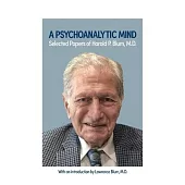 A Psychoanalytic Mind: Selected Papers of Harold P. Blum, M.D.: Selected Papers of Harold P. Blum, M.D.