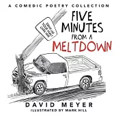 Five Minutes from a Meltdown: A Comedic Poetry Collection