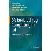 6g Enabled Fog Computing in Iot: Applications and Opportunities