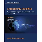 Cybersecurity Simplified: A Guide for Beginners, Students, and Job Seekers