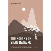 Poetry of Yuan Haowen: Introduced, Interpreted, Explicated