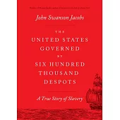 The United States Governed by Six Hundred Thousand Despots: A True Story of Slavery