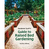 Gardener Scott’s Guide to Raised Bed Gardening