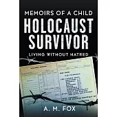 Memoirs of a Child Holocaust Survivor: Living Without Hatred