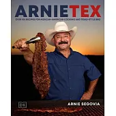 Arnietex: Over 100 Recipes for Mexican-American Cooking and Texas-Style BBQ