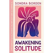 Awakening Solitude: A Journey to Self-Love and the Courage to Live Authentically