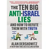 The Ten Big Anti-Israel Lies: And How to Refute Them with Truth