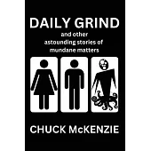 Daily Grind and Other Astounding Stories of Mundane Matters