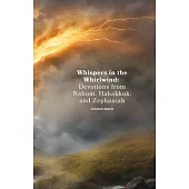 Whispers in the Whirlwind: Devotions from Nahum, Habakkuk, and Zephaniah