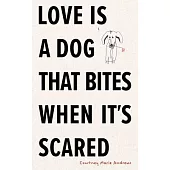 Love Is a Dog That Bites When It’s Scared