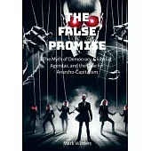 The False Promise: The Myth of Democracy, Globalist Agendas, and the Case for Anarcho-Capitalism