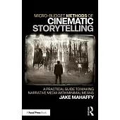 Micro-Budget Methods of Cinematic Storytelling: A Practical Guide to Making Narrative Media with Minimal Means