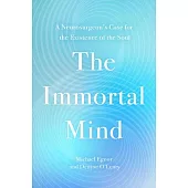 The Immortal Mind: A Neurosurgeon’s Case for the Existence of the Soul