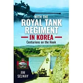 With the Royal Tank Regiment in Korea: Centurions on the Hook