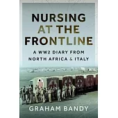 Nursing at the Frontline: A Ww2 Diary from North Africa and Italy