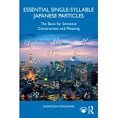 Essential Single-Syllable Japanese Particles: The Basis for Sentence Construction and Meaning