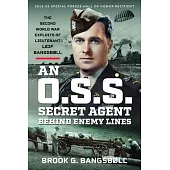 An O.S.S. Secret Agent Behind Enemy Lines: The Second World War Exploits of Lieutenant Leif Bangsbøll