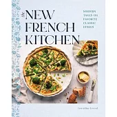 The New French Kitchen: Modern Takes on Favorite Classic Dishes
