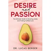 Desire and Passion: The Ultimate Guide to Boosting Libido and Finding Fulfilled Love