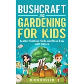 Bushcraft and Gardening for Kids: Master Outdoor Skills and Have Fun with Nature