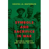 Symbols and Sacrifice in War: National Identity and the Will to Fight