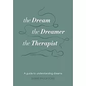 The Dream, the Dreamer, the Therapist: A Guide to Understanding Dreams