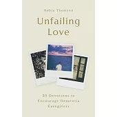 Unfailing Love: 30 Devotions to Encourage Dementia Caregivers