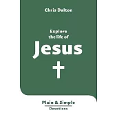 Explore the Life of Jesus: Plain & Simple Devotions