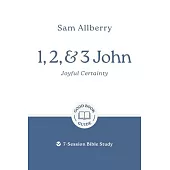 1, 2, and 3 John: Joyful Certainty: 7-Session Bible Study