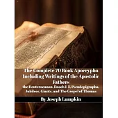 The Complete 70 Book Apocrypha Including Writings of the Apostolic Fathers: the Deuterocanon, Enoch 1-3, Pseudepigrapha, Jubilees, Giants, and The Gos