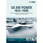 Us Air Power, 1945-1990 Volume 2 Bombers 1945-1949: Part 2: Bombers 1945-1949 Production and Type Histories