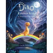 Dino and the Rainbow Bridge: A Dreamland Voyage