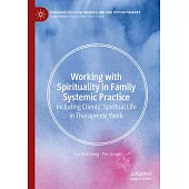 Working with Spirituality in Family Systemic Practice: Including Clients’ Spiritual Life in Therapeutic Work