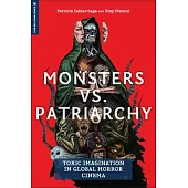 Monsters vs. Patriarchy: Toxic Imagination in Global Horror Cinema